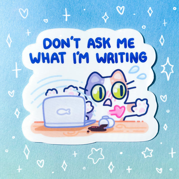 Don't Ask Me What I'm Writing Glossy Waterproof Sticker
