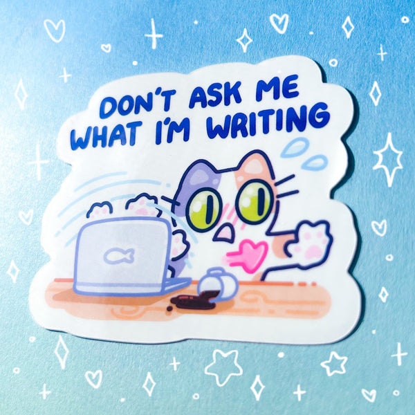 Don't Ask Me What I'm Writing Glossy Waterproof Sticker