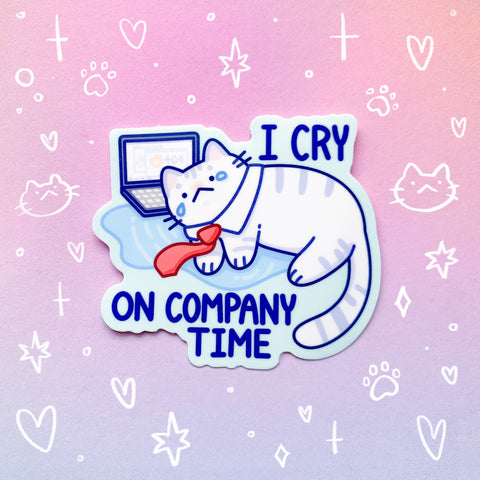 I Cry on Company Time Waterproof Sticker